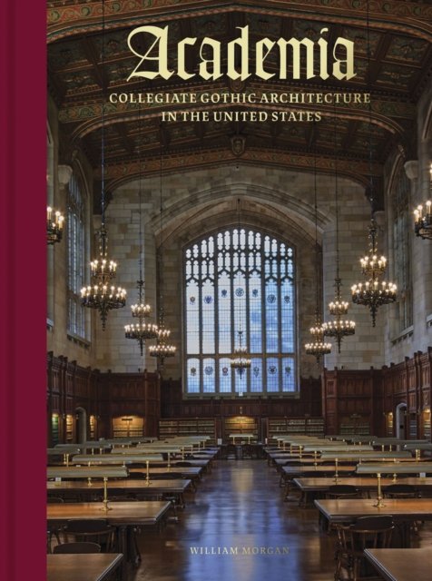 Cover for William Morgan · Academia: Collegiate Gothic Architecture in the United States (Gebundenes Buch) (2023)