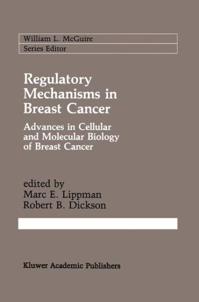 Robert B. Dickson · Regulatory Mechanisms in Breast Cancer: Advances in Cellular and Molecular Biology of Breast Cancer - Cancer Treatment and Research (Hardcover Book) [1991 edition] (1991)