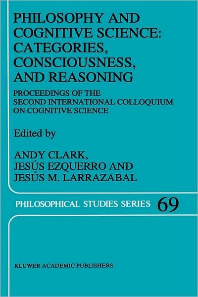 Cover for Andy Clark · Philosophy and Cognitive Science: Categories, Consciousness, and Reasoning: Proceeding of the Second International Colloquium on Cognitive Science - Philosophical Studies Series (Hardcover bog) [1996 edition] (1996)