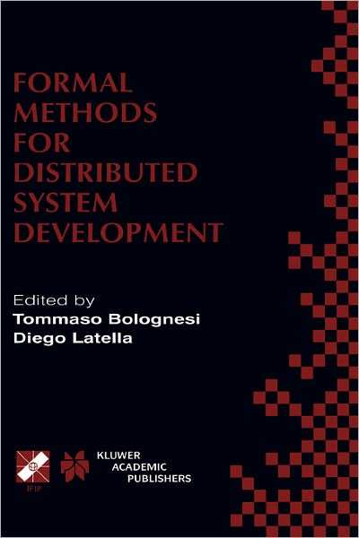 Formal Methods for Distributed System Development: FORTE / PSTV 2000 IFIP TC6 WG6.1 Joint International Conference on Formal Description Techniques for Distributed Systems and Communication Protocols (FORTE XIII) and Protocol Specification, Testing and Ve - Ifip Tc6 Wg6 1 Joint International Conference on Formal Description Techniques for Distributed Systems and Communication Protocols and Protocol Specification Testing and Verification - Bøger - Springer - 9780792379683 - 30. september 2000