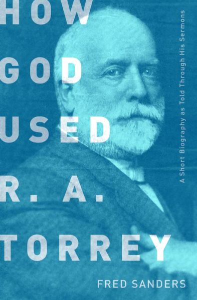 Cover for Fred Sanders · How God Used Ra Torrey (Paperback Book) (2015)