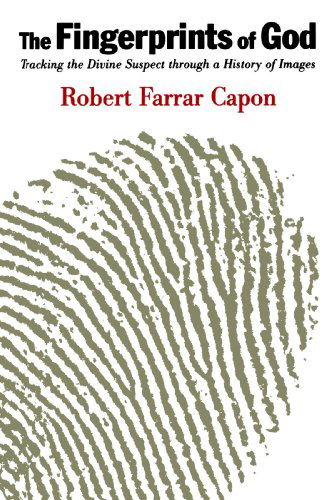 Cover for Mr. Robert Farrar Capon · The Fingerprints of God: Tracking the Divine Suspect Through a History of Images (Paperback Book) [1st edition] (2000)