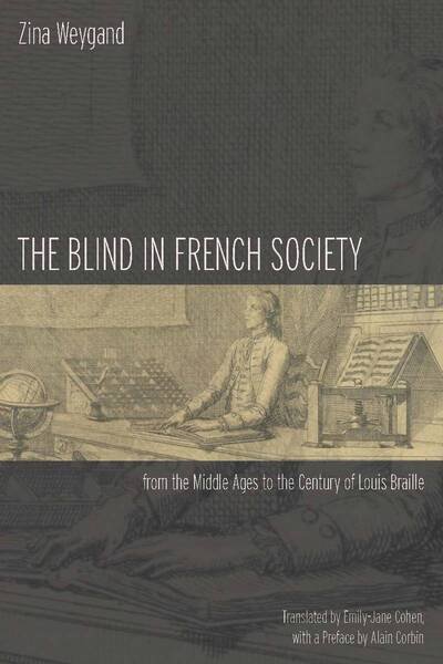 Cover for Zina Weygand · The Blind in French Society from the Middle Ages to the Century of Louis Braille (Innbunden bok) (2009)