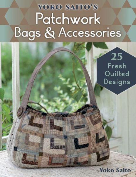 Cover for Yoko Saito · Yoko Saito's Patchwork Bags &amp; Accessories: 25 Fresh Quilted Designs (Paperback Book) (2016)