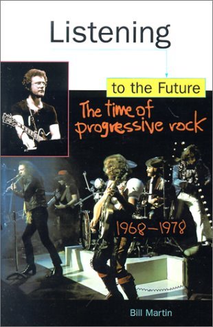 Cover for Bill Martin · Listening to the Future: Time of Progressive Rock, 1968-78 (Taschenbuch) (1998)