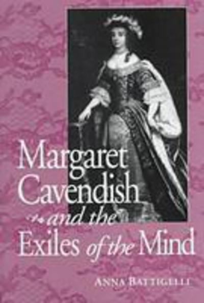 Cover for Anna Battigelli · Margaret Cavendish and the Exiles of the Mind - Studies in the English Renaissance (Hardcover Book) (1998)