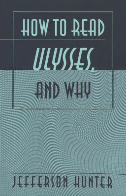 How to Read Ulysses, and Why - Jefferson Hunter - Books - Peter Lang Publishing Inc - 9780820456683 - January 29, 2002