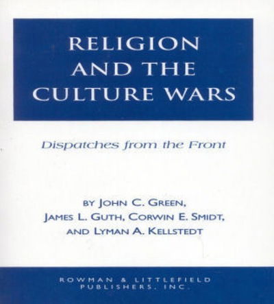 Cover for John Clifford Green · Religion and the Culuture Wars: Dispatches from the Front - Religious Forces in the Modern Political World (Paperback Book) (1996)