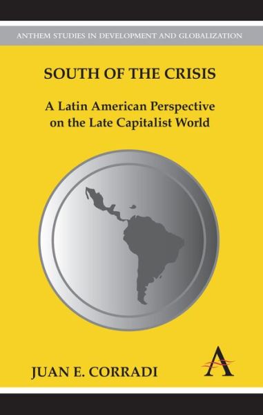 Cover for Juan E. Corradi · South of the Crisis: A Latin American Perspective on the Late Capitalist World (Paperback Book) (2012)