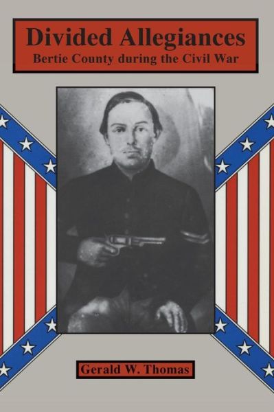 Cover for Gerald W. Thomas · Divided Allegiances: Bertie County during the Civil War (Paperback Book) (1996)