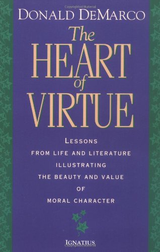 Cover for Donald Demarco · The Heart of Virtue: Lessons from Life and Literature Illustrating the Beauty and Value of Moral Character (Paperback Book) (1996)