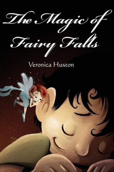 Cover for Veronica Huston · The Magic of Fairy Falls (Paperback Book) (2018)