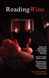 Reading Wine and Other Stories and Poems: the Winners Anthology for the 2011 Athanatos Christian Ministries Christian Writing Contest - Anthony Horvath - Books - Athanatos Publishing Group - 9780982277683 - September 1, 2011