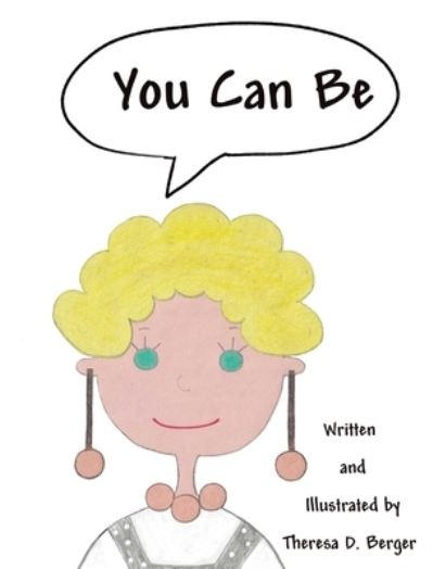 Cover for Theresa D Berger · You Can Be (Hardcover Book) (2020)