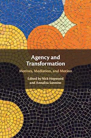 Agency and Transformation: Motives, Mediation, and Motion - - Books - Cambridge University Press - 9781009153683 - June 12, 2025