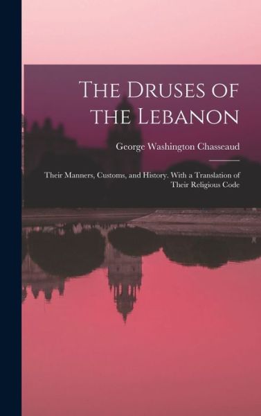 Cover for George Washington Chasseaud · The Druses of the Lebanon (Hardcover Book) (2021)