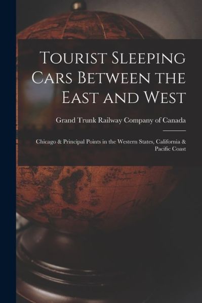 Cover for Grand Trunk Railway Company of Canada · Tourist Sleeping Cars Between the East and West [microform] (Paperback Book) (2021)