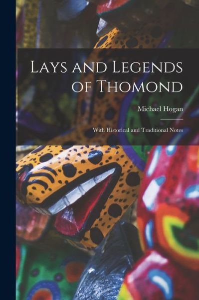 Cover for Michael Hogan · Lays and Legends of Thomond; With Historical and Traditional Notes (Taschenbuch) (2021)