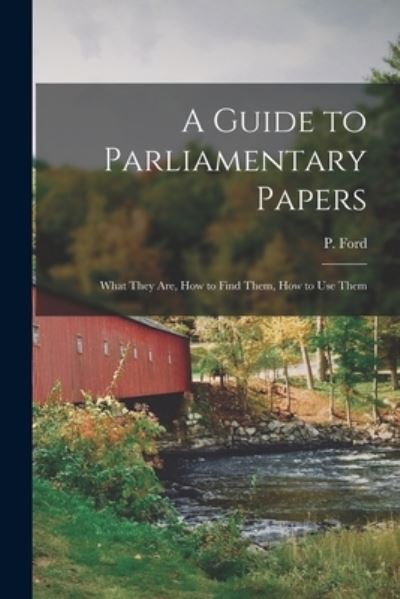 Cover for P (Percy) 1894- Ford · A Guide to Parliamentary Papers; What They Are, How to Find Them, How to Use Them (Paperback Book) (2021)