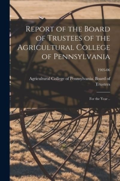 Cover for Agricultural College of Pennsylvania · Report of the Board of Trustees of the Agricultural College of Pennsylvania (Pocketbok) (2021)