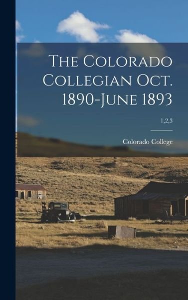 Cover for Colorado College · The Colorado Collegian Oct. 1890-June 1893; 1,2,3 (Hardcover Book) (2021)