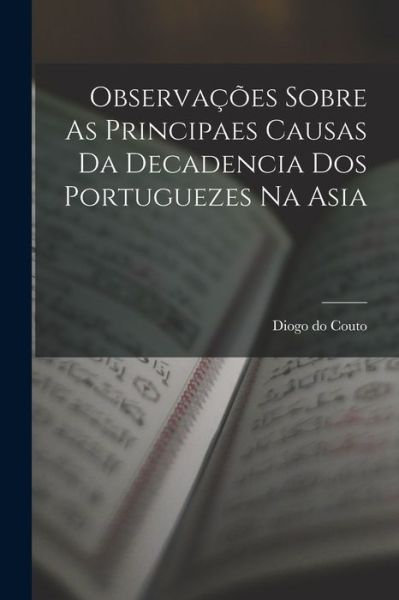 Cover for Diogo do Couto · Observações Sobre As Principaes Causas Da Decadencia Dos Portuguezes Na Asia (Bok) (2022)