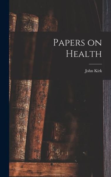 Cover for John Kirk · Papers on Health (Bok) (2022)