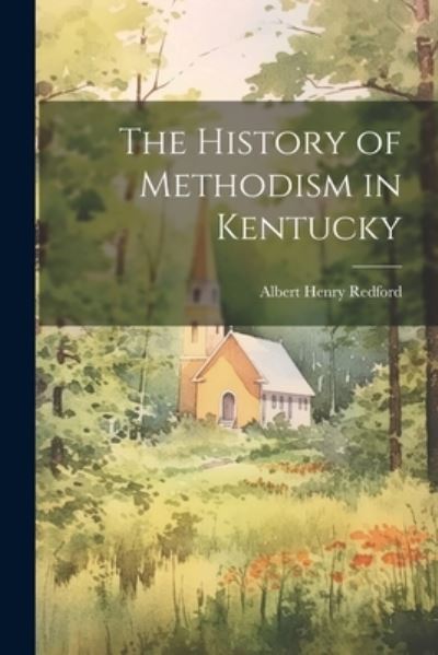 Cover for Albert Henry Redford · History of Methodism in Kentucky (Book) (2023)