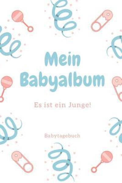 Cover for Babyalben Publishing · Babyalbum Es ist ein Junge Babytagebuch (Paperback Book) (2019)