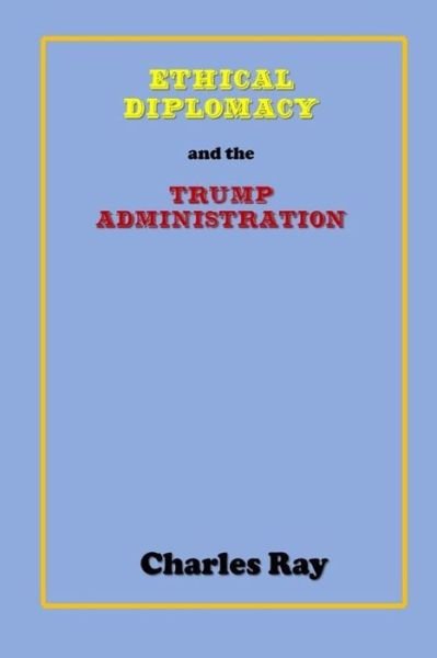 Cover for Ray Charles · Ethical Diplomacy and the Trump Administration (Paperback Bog) (2019)