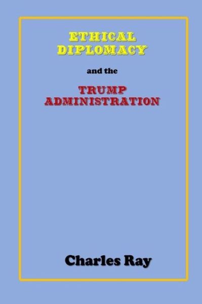 Cover for Ray Charles · Ethical Diplomacy and the Trump Administration (Paperback Book) (2019)