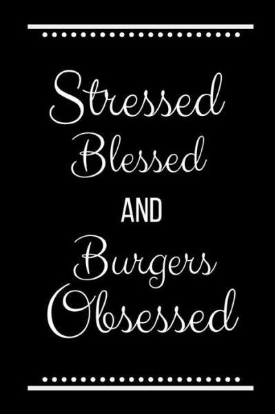 Cover for Cool Journals Press · Stressed Blessed Burgers Obsessed (Paperback Book) (2019)