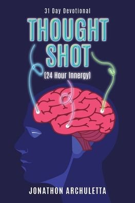 Thought Shot (24-Hour Innergy) - Jonathon Archuletta - Bøger - Christian Faith Publishing, Inc - 9781098052683 - 7. maj 2021