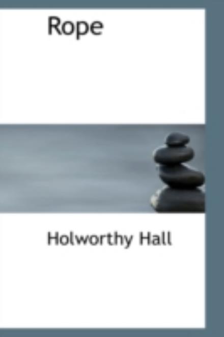 Cover for Holworthy Hall · Rope (Hardcover Book) (2009)