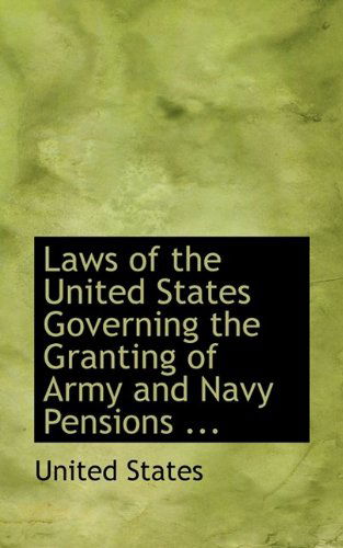 Laws of the United States Governing the Granting of Army and Navy Pensions ... - United States - Books - BiblioLife - 9781110992683 - July 17, 2009