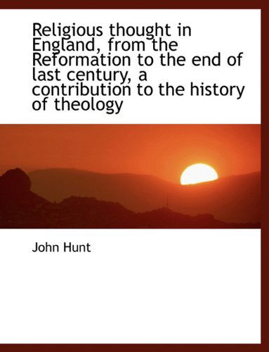 Cover for John Hunt · Religious Thought in England, from the Reformation to the End of Last Century, a Contribution to the (Hardcover Book) (2009)