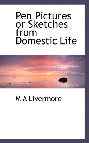 Cover for M a Livermore · Pen Pictures or Sketches from Domestic Life (Paperback Bog) (2009)