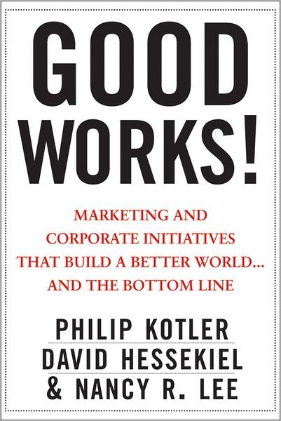 Good Works!: Marketing and Corporate Initiatives that Build a Better World...and the Bottom Line - Kotler, Philip (Kellogg School of Management, Northwestern University, Evanston, IL) - Bücher - John Wiley & Sons Inc - 9781118206683 - 15. Juni 2012