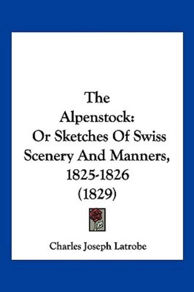 Cover for Charles Joseph Latrobe · The Alpenstock (Paperback Book) (2009)