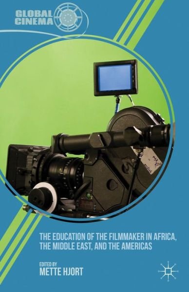 Cover for Mette Hjort · The Education of the Filmmaker in Africa, the Middle East, and the Americas - Global Cinema (Inbunden Bok) (2013)