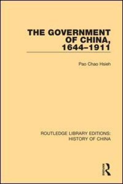 Cover for Pao Chao Hsieh · The Government of China, 1644-1911 - Routledge Library Editions: History of China (Gebundenes Buch) (2018)