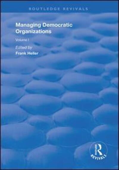 Cover for Frank Heller · Managing Democratic Organizations I: Volume I - Routledge Revivals (Paperback Book) (2020)