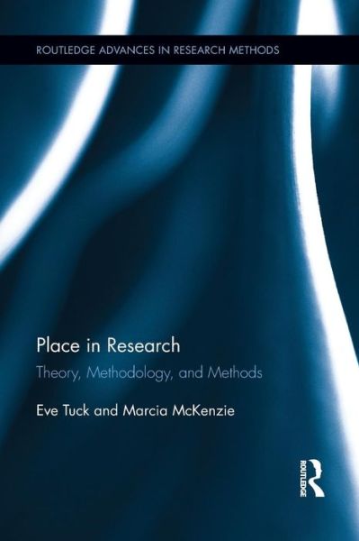 Cover for Tuck, Eve (University of Toronto, Canada) · Place in Research: Theory, Methodology, and Methods - Routledge Advances in Research Methods (Taschenbuch) (2015)