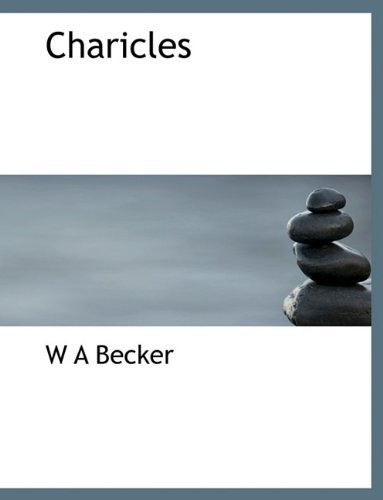 Charicles - W a Becker - Books - BiblioLife - 9781140184683 - April 6, 2010
