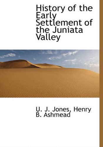 Cover for U. J. Jones · History of the Early Settlement of the Juniata Valley (Hardcover Book) (2010)