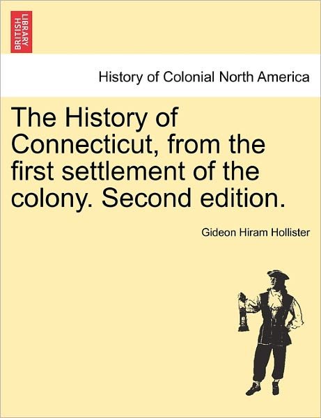 Cover for Gideon Hiram Hollister · The History of Connecticut, from the First Settlement of the Colony. Second Edition. (Paperback Bog) (2011)