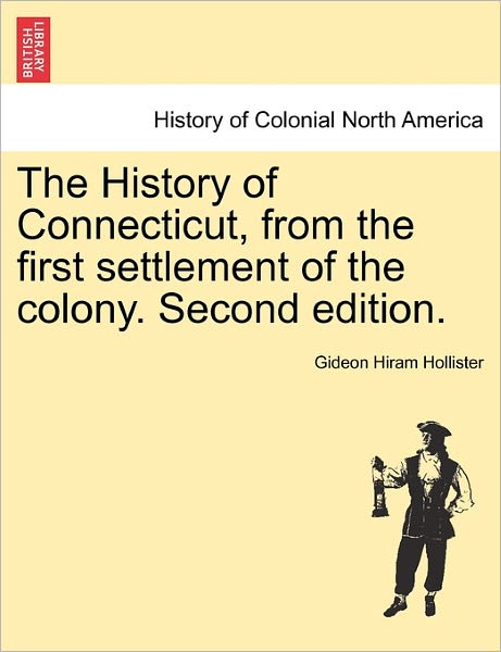 Cover for Gideon Hiram Hollister · The History of Connecticut, from the First Settlement of the Colony. Second Edition. (Paperback Book) (2011)