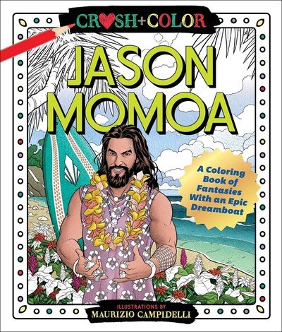 Crush and Color: Jason Momoa: A Coloring Book of Fantasies with an Epic Dreamboat - Maurizio Campidelli - Bøker - Castle Point Books - 9781250256683 - 7. januar 2020