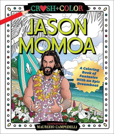 Crush and Color: Jason Momoa: A Coloring Book of Fantasies with an Epic Dreamboat - Maurizio Campidelli - Bøger - Castle Point Books - 9781250256683 - 1. februar 2020