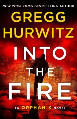 Into the Fire: An Orphan X Novel - Orphan X - Gregg Hurwitz - Books - St. Martin's Publishing Group - 9781250623683 - January 28, 2020